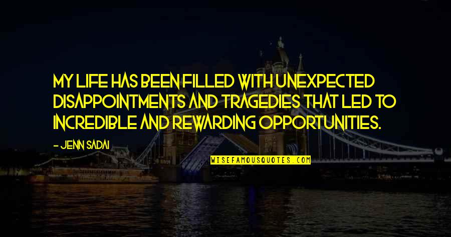 Life Opportunities Quotes By Jenn Sadai: My life has been filled with unexpected disappointments