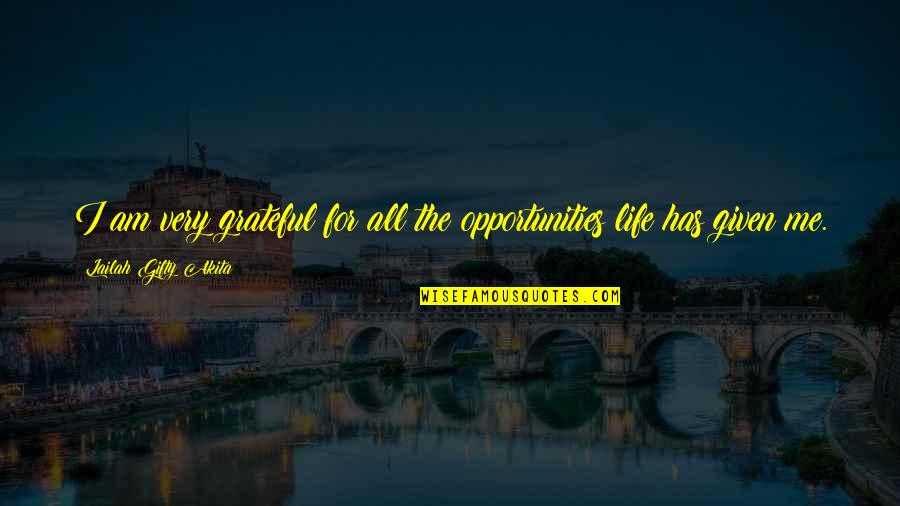 Life Opportunities Quotes By Lailah Gifty Akita: I am very grateful for all the opportunities