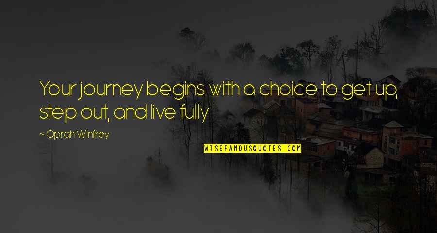 Life Oprah Quotes By Oprah Winfrey: Your journey begins with a choice to get