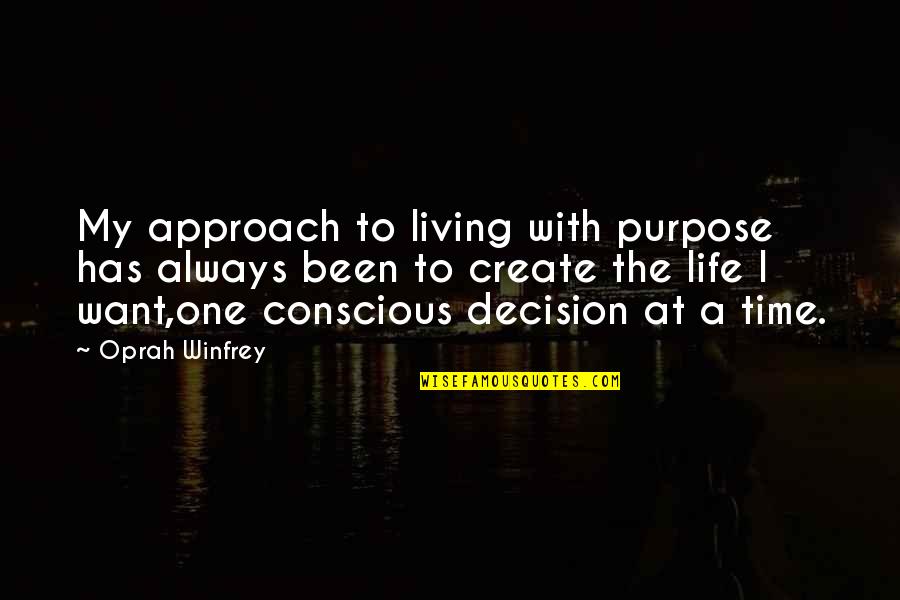 Life Oprah Quotes By Oprah Winfrey: My approach to living with purpose has always