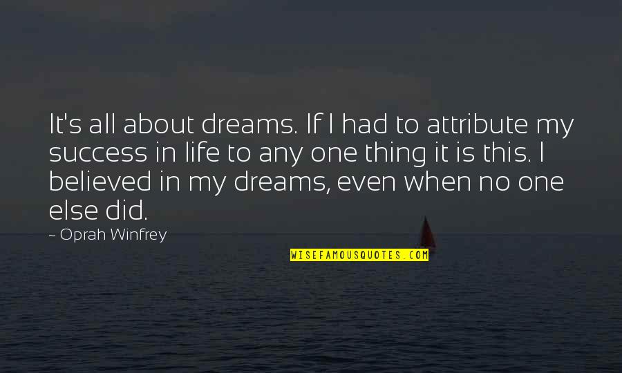 Life Oprah Quotes By Oprah Winfrey: It's all about dreams. If I had to