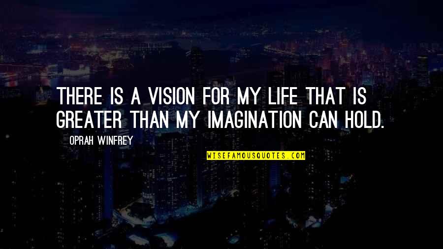 Life Oprah Quotes By Oprah Winfrey: There is a vision for my life that