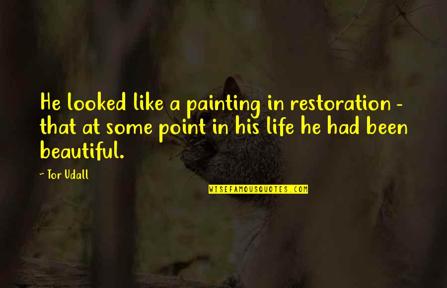 Life Painting Quotes By Tor Udall: He looked like a painting in restoration -