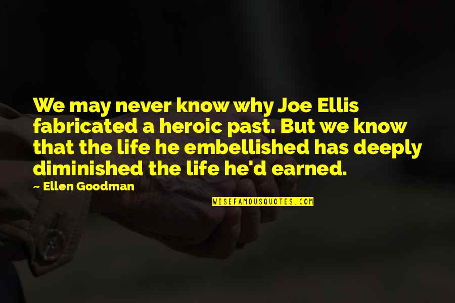 Life Past Quotes By Ellen Goodman: We may never know why Joe Ellis fabricated