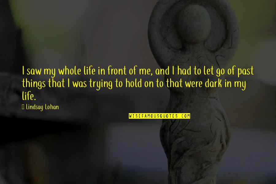 Life Past Quotes By Lindsay Lohan: I saw my whole life in front of