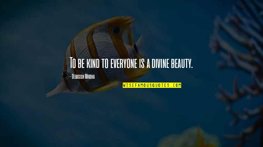 Life Philosophy Inspirational Quotes By Debasish Mridha: To be kind to everyone is a divine