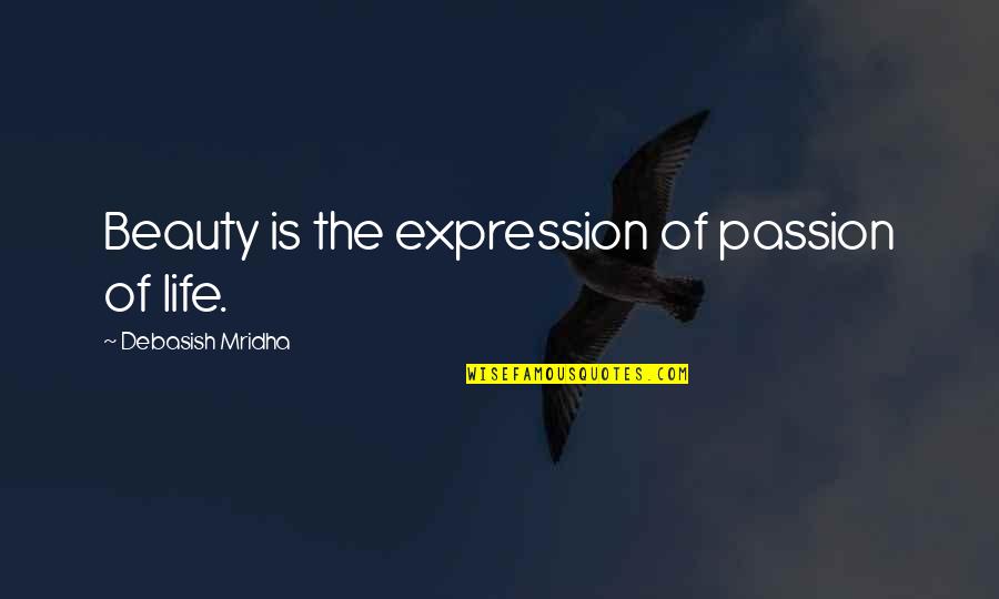 Life Philosophy Inspirational Quotes By Debasish Mridha: Beauty is the expression of passion of life.