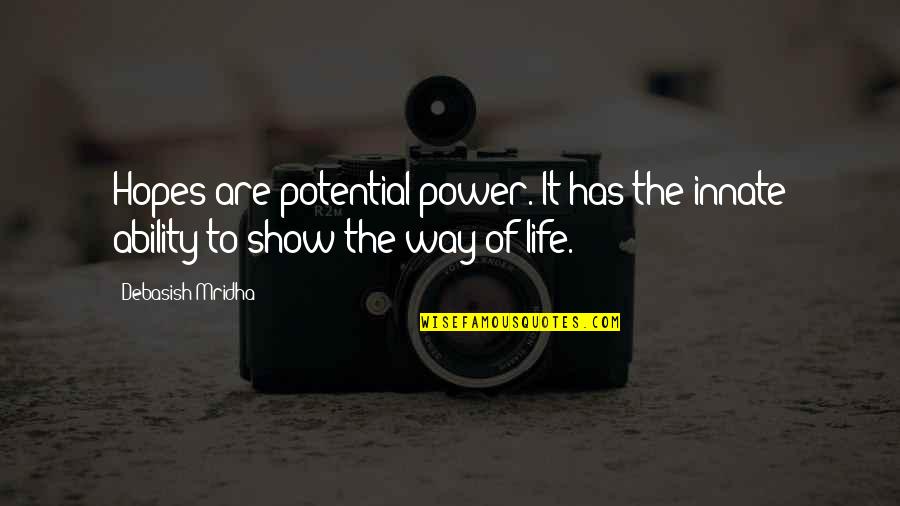 Life Philosophy Quote Quotes By Debasish Mridha: Hopes are potential power. It has the innate