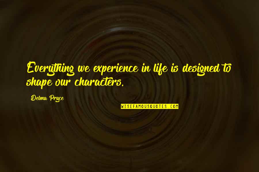 Life Philosophy Quote Quotes By Delma Pryce: Everything we experience in life is designed to