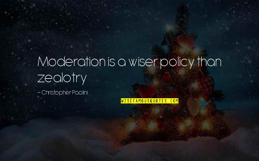 Life Policy Quotes By Christopher Paolini: Moderation is a wiser policy than zealotry