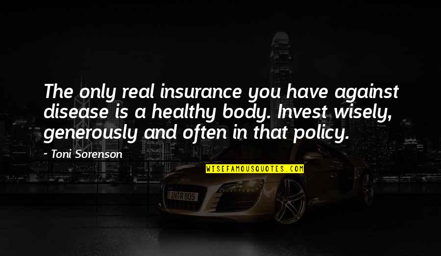 Life Policy Quotes By Toni Sorenson: The only real insurance you have against disease