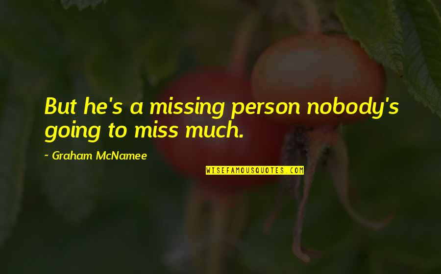 Life Ppt Quotes By Graham McNamee: But he's a missing person nobody's going to