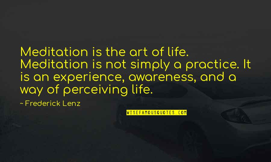 Life Practice Quotes By Frederick Lenz: Meditation is the art of life. Meditation is