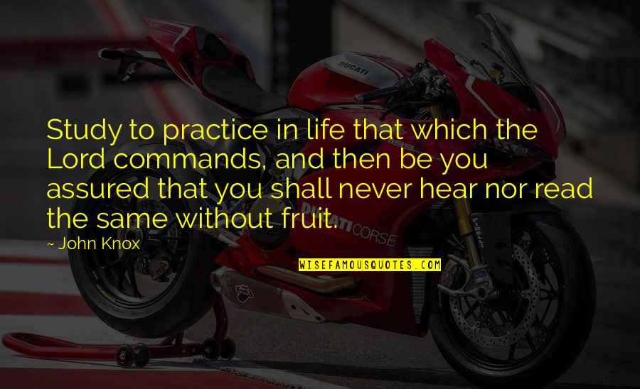 Life Practice Quotes By John Knox: Study to practice in life that which the
