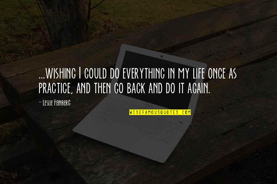 Life Practice Quotes By Leslie Feinberg: ...wishing I could do everything in my life