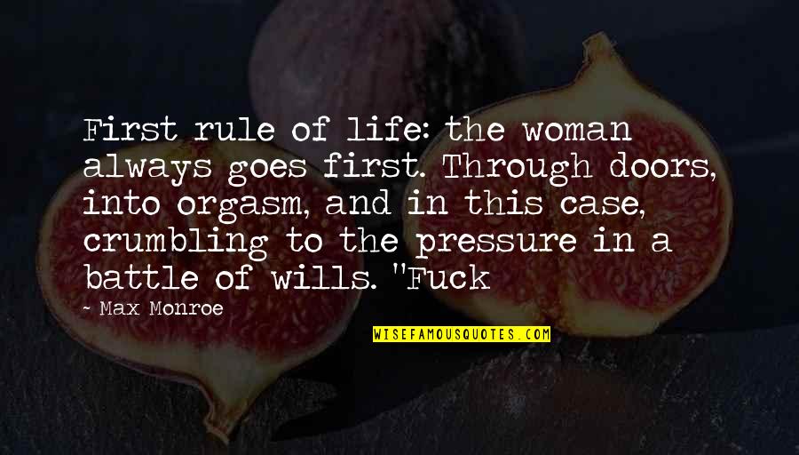 Life Pressure Quotes By Max Monroe: First rule of life: the woman always goes