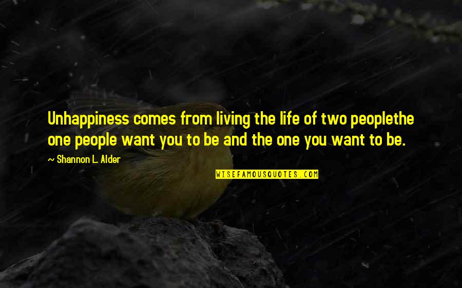 Life Pressure Quotes By Shannon L. Alder: Unhappiness comes from living the life of two