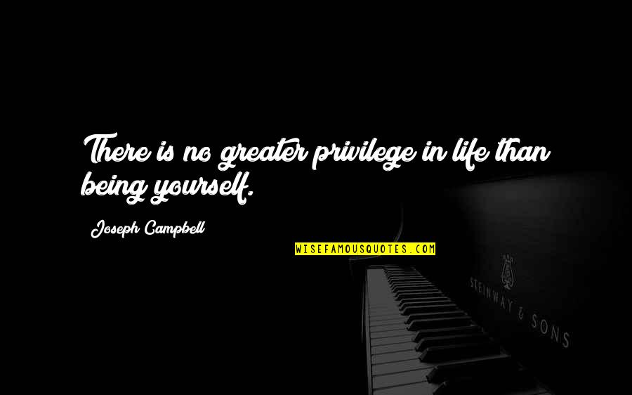 Life Privilege Quotes By Joseph Campbell: There is no greater privilege in life than