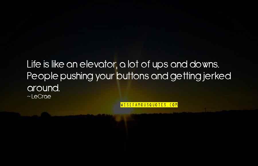 Life Pushing Quotes By LeCrae: Life is like an elevator, a lot of