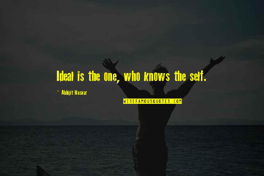Life Quotes Inspirational Quotes By Abhijit Naskar: Ideal is the one, who knows the self.