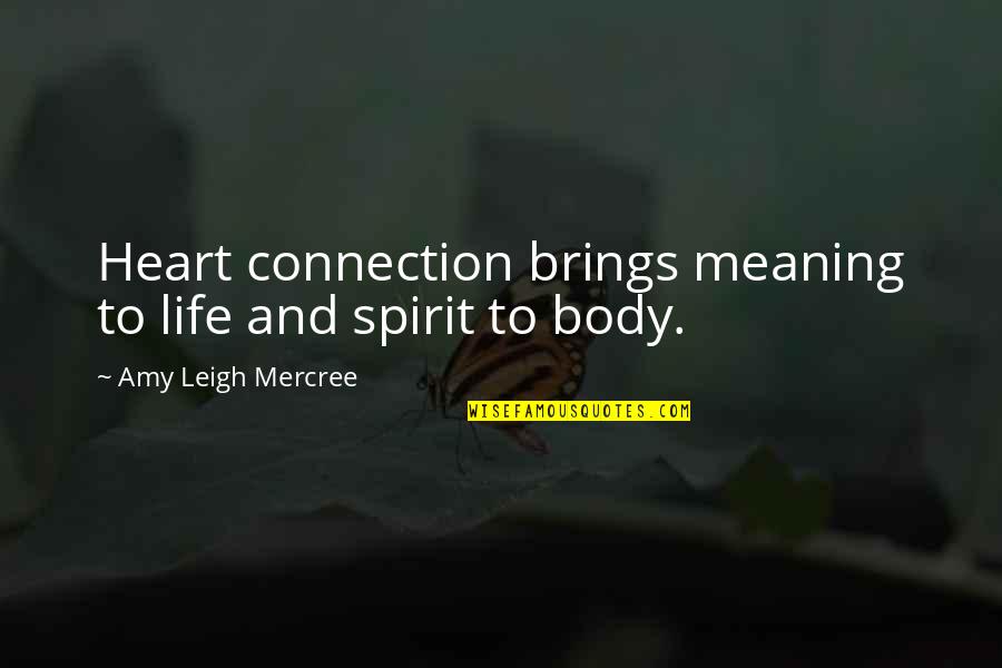 Life Quotes Inspirational Quotes By Amy Leigh Mercree: Heart connection brings meaning to life and spirit