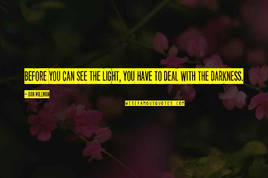 Life Quotes Inspirational Quotes By Dan Millman: Before you can see the Light, you have