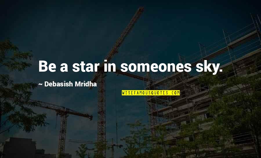 Life Quotes Inspirational Quotes By Debasish Mridha: Be a star in someones sky.