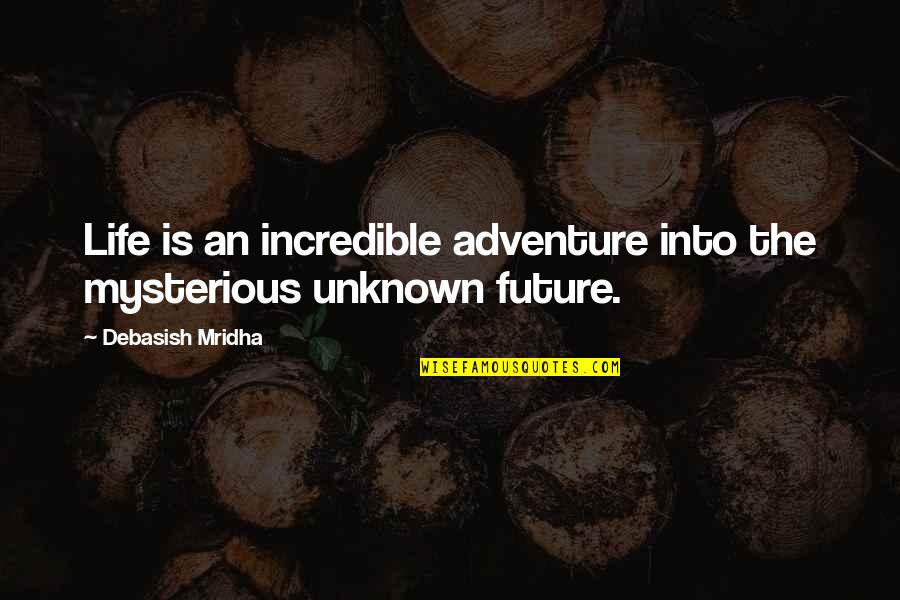 Life Quotes Inspirational Quotes By Debasish Mridha: Life is an incredible adventure into the mysterious