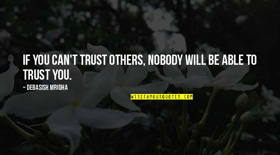 Life Quotes Inspirational Quotes By Debasish Mridha: If you can't trust others, nobody will be