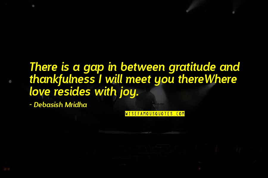 Life Quotes Inspirational Quotes By Debasish Mridha: There is a gap in between gratitude and