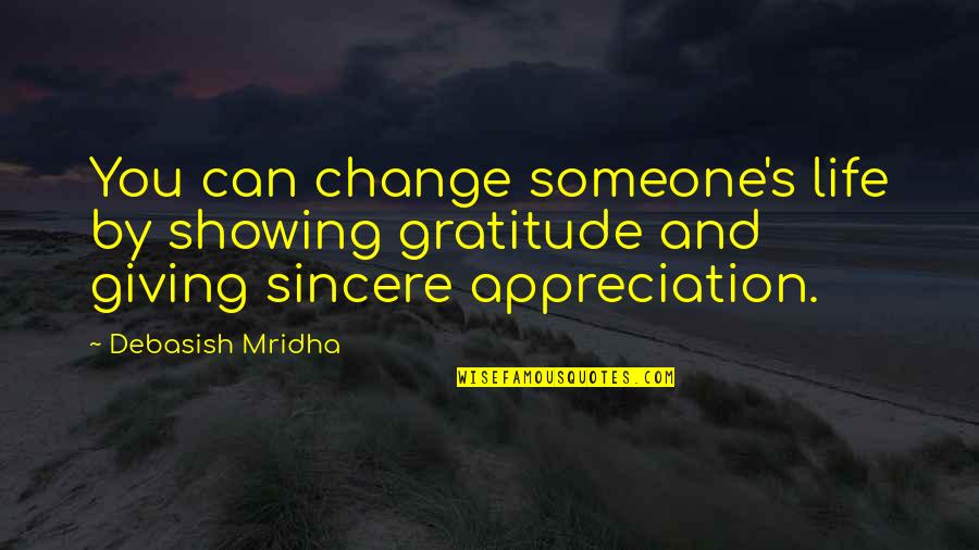 Life Quotes Inspirational Quotes By Debasish Mridha: You can change someone's life by showing gratitude