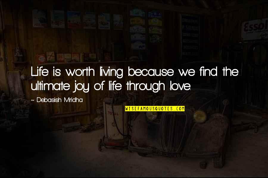 Life Quotes Inspirational Quotes By Debasish Mridha: Life is worth living because we find the