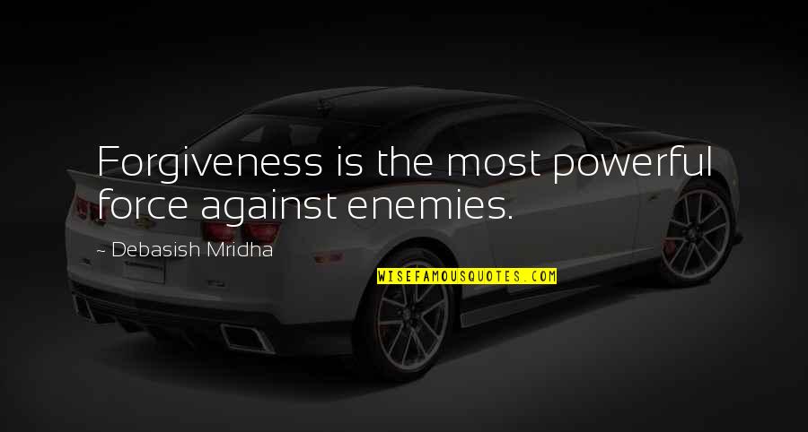 Life Quotes Inspirational Quotes By Debasish Mridha: Forgiveness is the most powerful force against enemies.