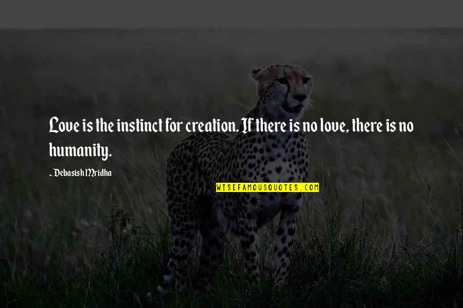 Life Quotes Inspirational Quotes By Debasish Mridha: Love is the instinct for creation. If there