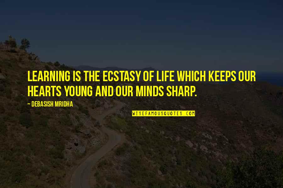 Life Quotes Inspirational Quotes By Debasish Mridha: Learning is the ecstasy of life which keeps