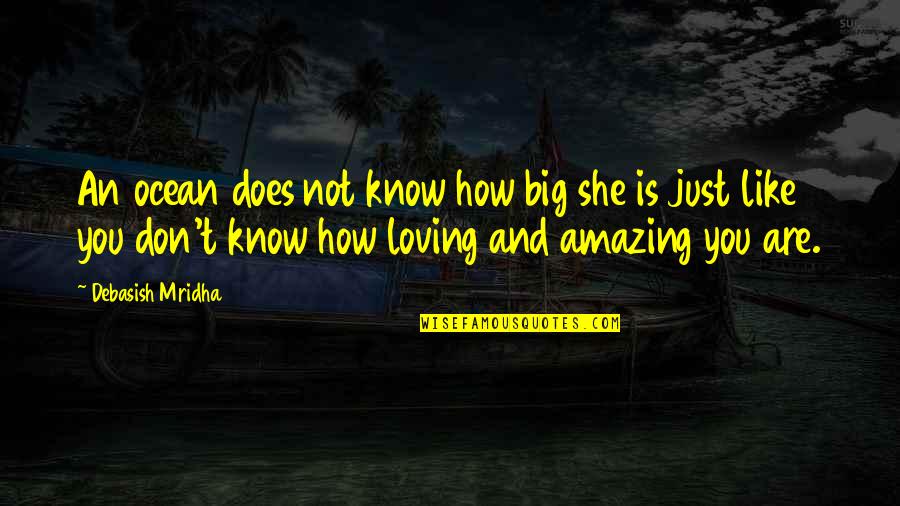 Life Quotes Inspirational Quotes By Debasish Mridha: An ocean does not know how big she