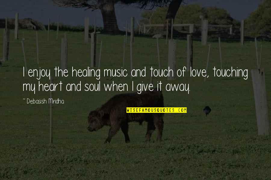 Life Quotes Inspirational Quotes By Debasish Mridha: I enjoy the healing music and touch of