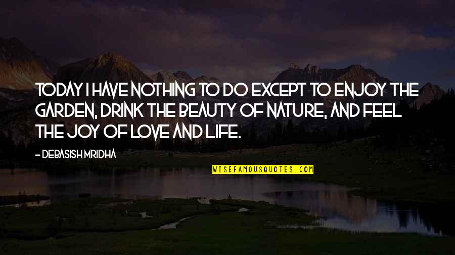 Life Quotes Inspirational Quotes By Debasish Mridha: Today I have nothing to do except to