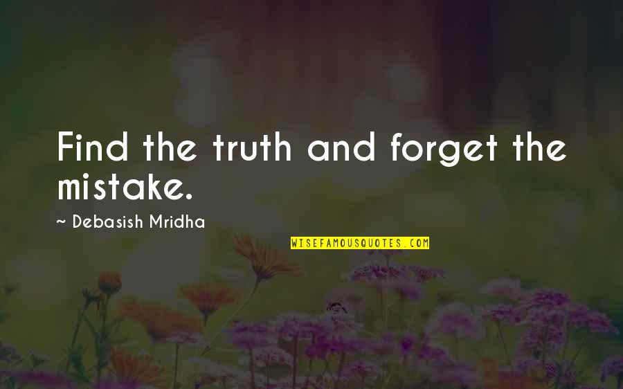 Life Quotes Inspirational Quotes By Debasish Mridha: Find the truth and forget the mistake.