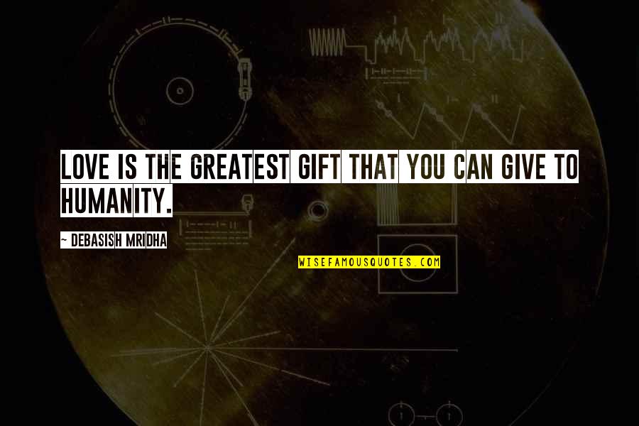 Life Quotes Inspirational Quotes By Debasish Mridha: Love is the greatest gift that you can