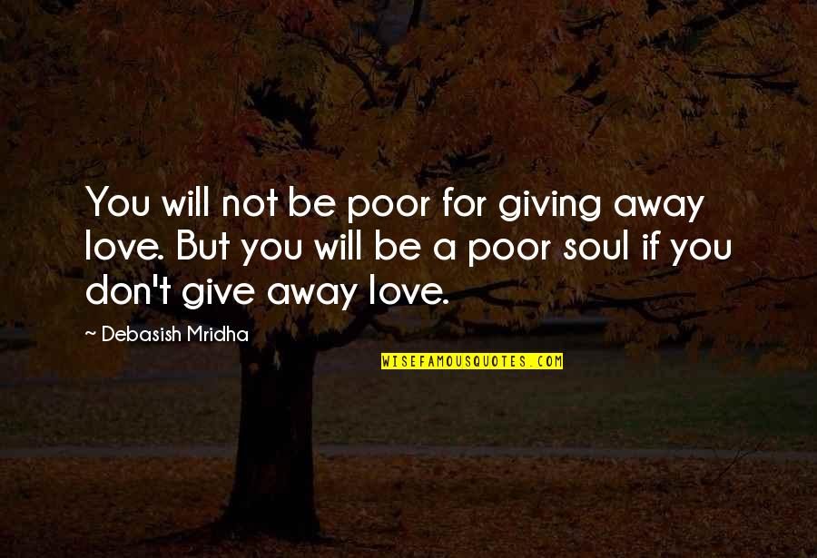 Life Quotes Inspirational Quotes By Debasish Mridha: You will not be poor for giving away
