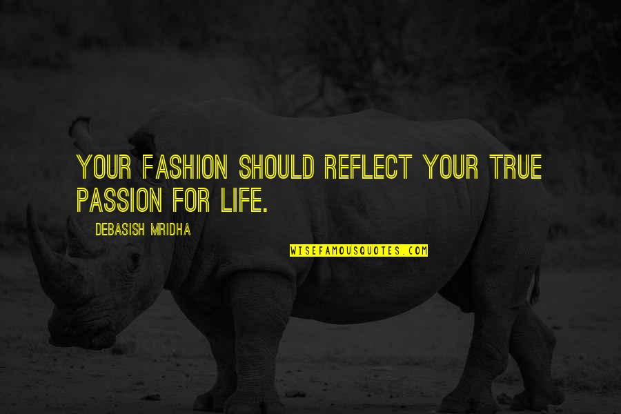 Life Quotes Inspirational Quotes By Debasish Mridha: Your fashion should reflect your true passion for