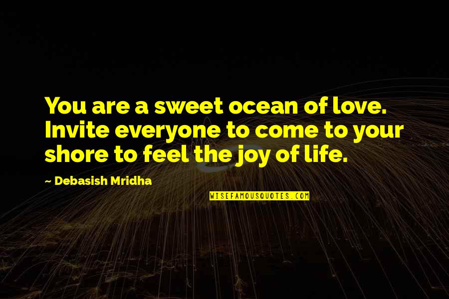 Life Quotes Inspirational Quotes By Debasish Mridha: You are a sweet ocean of love. Invite