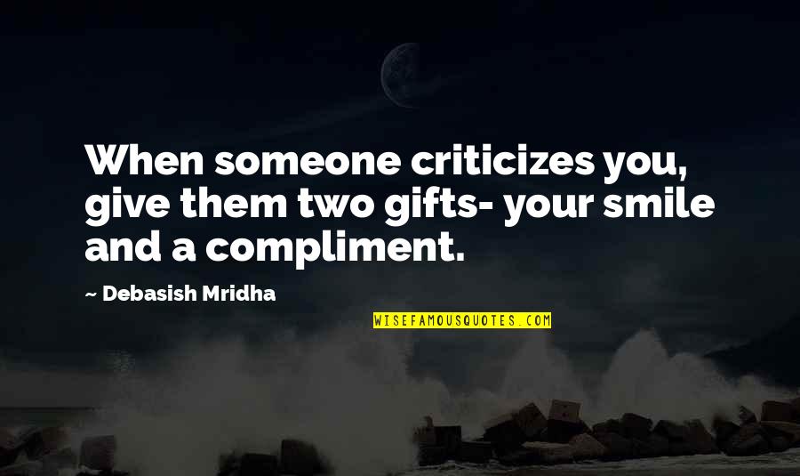 Life Quotes Inspirational Quotes By Debasish Mridha: When someone criticizes you, give them two gifts-