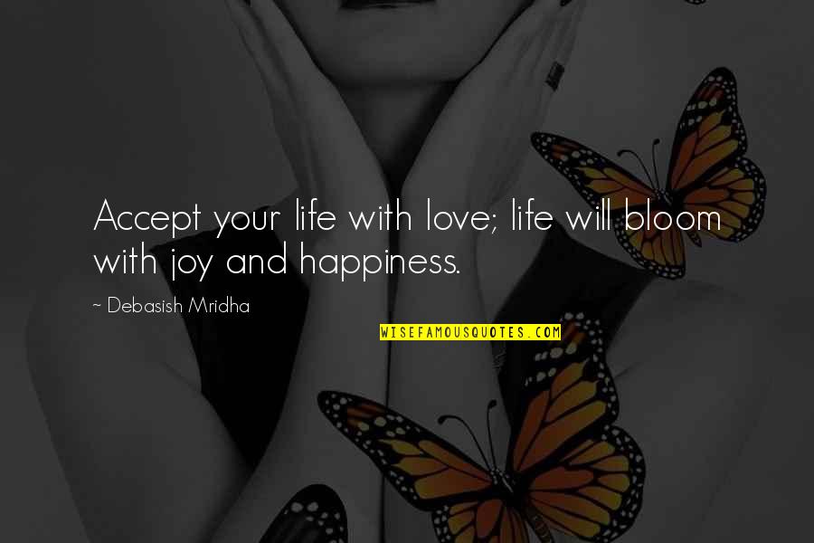 Life Quotes Inspirational Quotes By Debasish Mridha: Accept your life with love; life will bloom