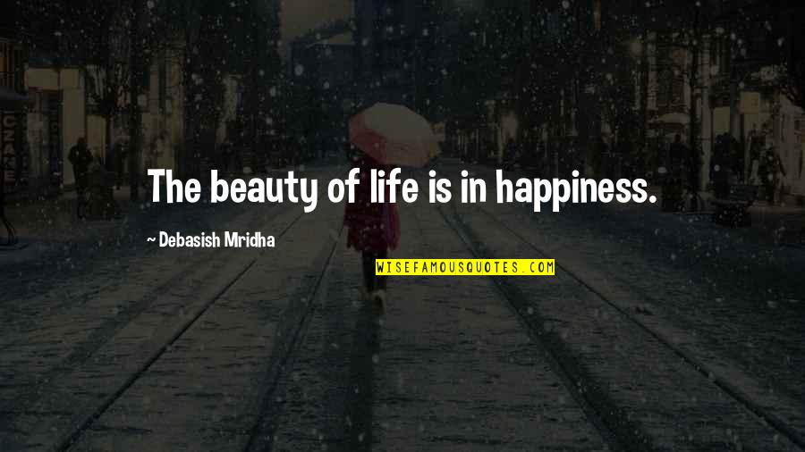 Life Quotes Inspirational Quotes By Debasish Mridha: The beauty of life is in happiness.