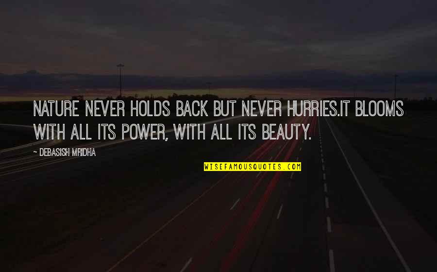Life Quotes Inspirational Quotes By Debasish Mridha: Nature never holds back but never hurries.It blooms