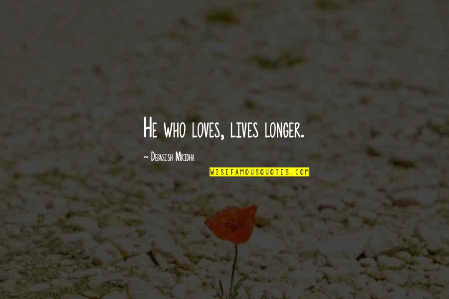 Life Quotes Inspirational Quotes By Debasish Mridha: He who loves, lives longer.