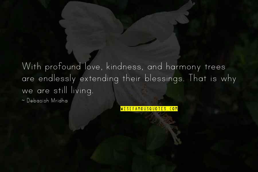 Life Quotes Inspirational Quotes By Debasish Mridha: With profound love, kindness, and harmony trees are