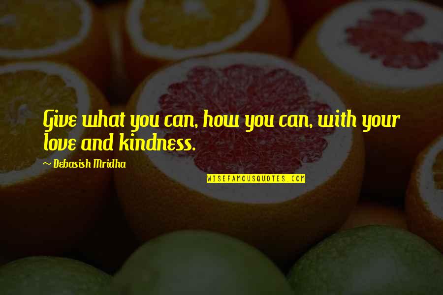 Life Quotes Inspirational Quotes By Debasish Mridha: Give what you can, how you can, with